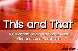 This and That; A Collection of Moms Homemade Cleaners and Remedies