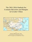 The 2011-2016 Outlook for Costume Bracelets and Bangles in Greater China
