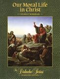 Our Moral Life in Christ (Semester Edition) Student Workbook (The Didache Series)