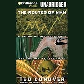 The Routes of Man: How Roads are Changing the World and the Way We Live Today | [Ted Conover]