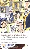So You Think You Know Jane Austen?: A Literary Quizbook (Oxford World s Classics)