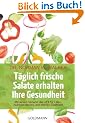 T�glich frische Salate erhalten Ihre Gesundheit: Mit einem Vorwort der "Fit for life"-Autoren Harvey und Marilyn Diamond