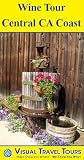 WINE TOUR, CENTRAL CA COAST - A Self-guided Walking/Driving Tour - includes insider tips and photos - explore on your own schedule - Like a friend to show you around! (Visual Travel Tours)