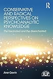Conservative and radical perspectives on psychoanalytic knowledge : the fascinated and the disenchanted