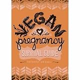  : Vegan Pregnancy Survival Guide