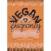 Vegan Pregnancy Survival Guide