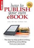 How to publish your own ebook : Kindle, iPad, Kobo, Sony Reader, Nook : the step-by-step guide to writing, publishing and profiting from your own book