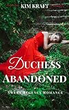 Romance: Duchess Abandoned: Clean Regency Romance (Historical Victorian Romance) (Sweet Regency Romance Fantasy Short Stories) (English Edition)