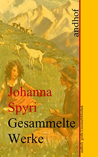 Johanna Spyri: Gesammelte Werke: Andhofs große Literaturbibliothek (German Edition)