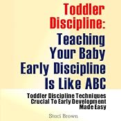 Toddler Discipline: Teaching Your Baby Early Discipline Is Like ABC | [Staci Brown]