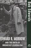 Edward R. Murrow and the Birth of Broadcast Journalism (Turning Points in History)