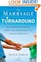The Marriage Turnaround: How Thinking Differently About Your Relationship Can Change Everything