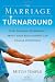 The Marriage Turnaround: How Thinking Differently About Your Relationship Can Change Everything