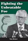 Fighting the Unbeatable Foe: Howard Metzenbaum of Ohio, the Washington Years Tom Diemer
