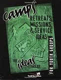 Camps, Retreats, Missions, & Service Ideas For Youth Groups