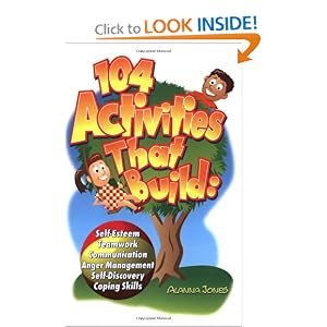 104 Activities That Build: Self-Esteem, Teamwork, Communication, Anger Management, Self-Discovery, Coping Skills [Paperback]