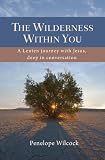 The wilderness within you : a lenten journey with Jesus, deep in conversation