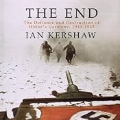 The End: The Defiance and Destruction of Hitler's Germany, 1944-1945 | [Ian Kershaw]