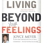 Living Beyond Your Feelings: Controlling Emotions So They Don't Control You | [Joyce Meyer]