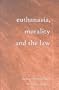 Euthanasia. Morality and the Law (Teaching Texts in Law and Politics, V. 19.)
