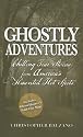 Ghostly Adventures: Chilling True Stories from America's Haunted Hot Spots