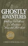 Ghostly Adventures: Chilling True Stories from America's Haunted Hot Spots