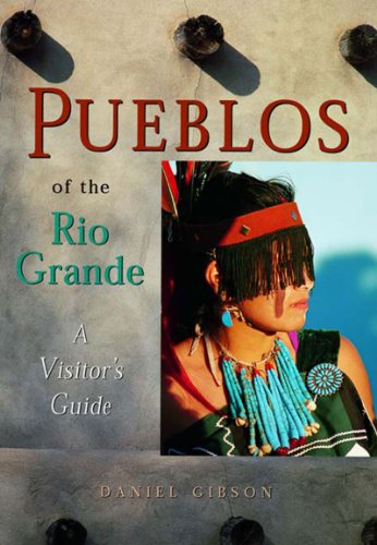 Pueblos of the Rio Grande: A Visitors Guide