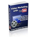 Video Marketing With YouTube - Harnessing The Power Of The Number One Social Media Viral Marketing Site - Create The Perfect Viral Video!
