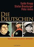 Die Deutschen: Vom Mittelalter bis zum 20 - Jahrhundert - Guido Knopp, Stefan Brauburger, Peter Arens