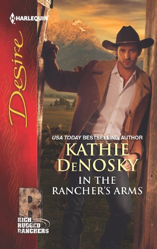 In the Rancher's Arms (Rich, Rugged Ranchers Book 4)