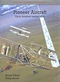 Pioneer Aircraft: Early Aviation to 1914 (Putnam s History of Aircraft)