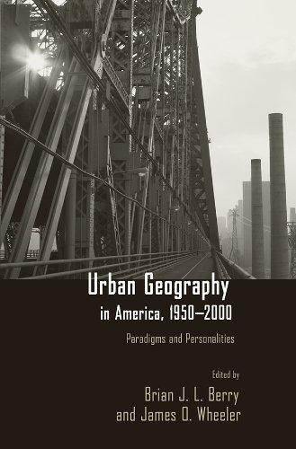 Urban Geography in America, 1950-2000: Paradigms and Personalities