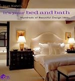 Joan Kohn's It's Your Bed and Bath: Hundreds of Beautiful Design Ideas