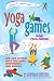 Yoga Games for Children: Fun and Fitness with Postures, Movements and Breath by Danielle Bersma, Marjoke Visscher