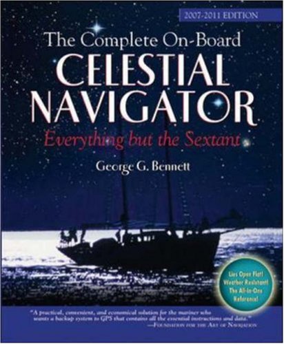 The Complete On-Board Celestial Navigator, 2007-2011 Edition: Everything But the Sextant: Everything but the Sextant. Includes Nautical Almanac