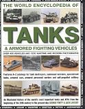 The World Encyclopedia of Tanks &  Armoured Fighting Vehicles: An Illustrated History Of The World`s Most Important Tanks And Afvs From The Beginning ... The Present Day (Illustrated Encyclopedia)