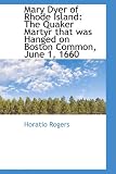 Mary Dyer of Rhode Island: The Quaker Martyr that was Hanged on Boston Common, June 1, 1660