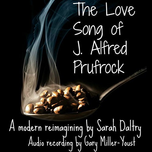 The Love Song of J. Alfred Prufrock: A Modern Reimagining