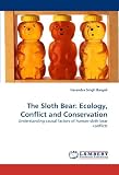 The Sloth Bear: Ecology, Conflict and Conservation: Understanding causal factors of human-sloth bear conflicts