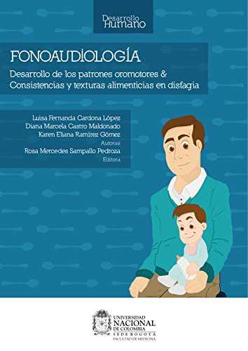 Fonoaudiología: Desarrollo de los patrones oromotores y Consistencias y texturas alimenticias en disfagia (Spanish Edition)