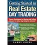 Getting Started in Real Estate Day Trading: Proven Techniques for Buying and Selling Houses The Same Day Using The Internet!