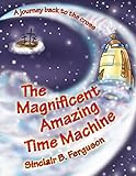 The magnificent amazing time machine : a journey back to the cross