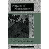 patterns of disengagement the practice and portrayal of reclusion in early medieval china