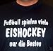 Sports : Fussball spielen viele, Eishockey nur die Besten; T-shirt schwarz