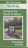 Conquering Earth & Water ~ Successfully Painting Landscapes and Seascapes