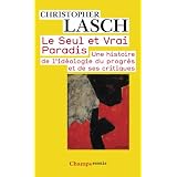 Le Seul et Vrai Paradis : Une histoire de l'id�ologie du progr�s et de ses critiquespar Christopher Lasch
