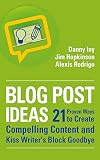 Blog Post Ideas: 21 Proven Ways to Create Compelling Content and Kiss Writer's Block Goodbye (Business Reimagined Series)