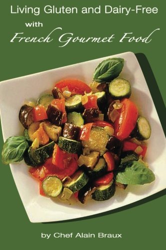 Living Gluten and Dairy-Free with French Gourmet Food: A Practical Guide