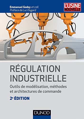 Régulation industrielle - 2e éd : Outils de modélisation, méthodes et architectures de commande (Automatique et réseaux) francais