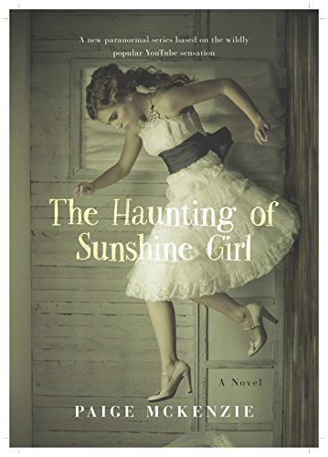 The Haunting of Sunshine Girl: Book One, by Paige McKenzie, Alyssa Sheinmel
